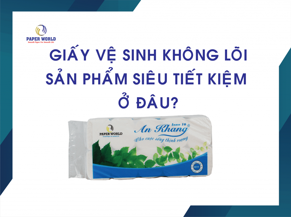 Giấy Vệ Sinh Không Lõi – Sản Phẩm Siêu Tiết Kiệm Ở Đâu?