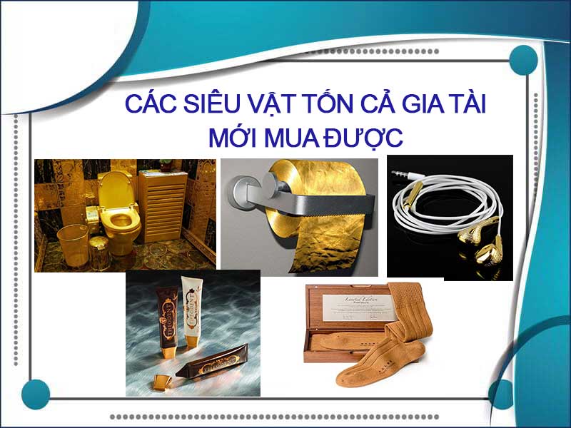 Các siêu vật tốn cả gia tài mới mua được