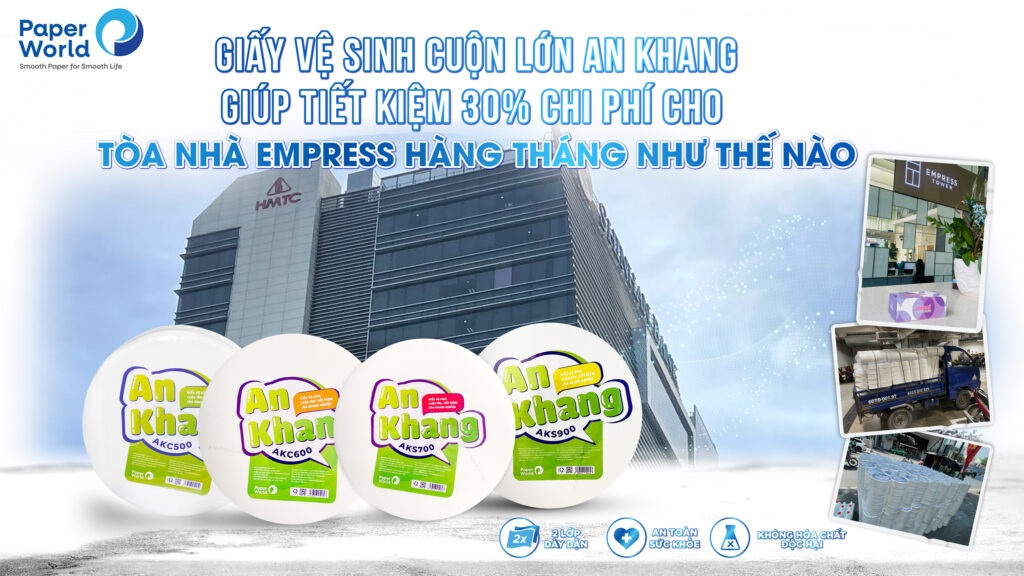 Giấy vệ sinh cuộn lớn An Khang giúp tiết kiệm 30% chi phí cho tòa nhà Empress hàng tháng như thế nào?