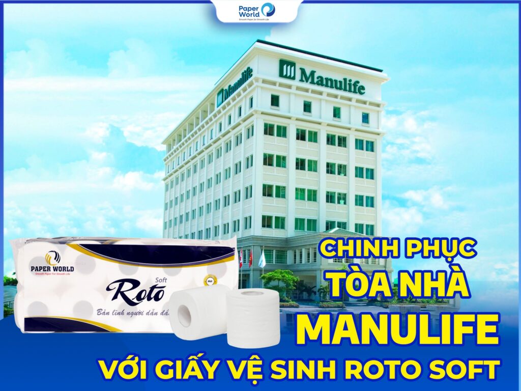 Giấy Vệ Sinh Cao Cấp Roto Soft Chinh Phục Tòa Nhà Manulife