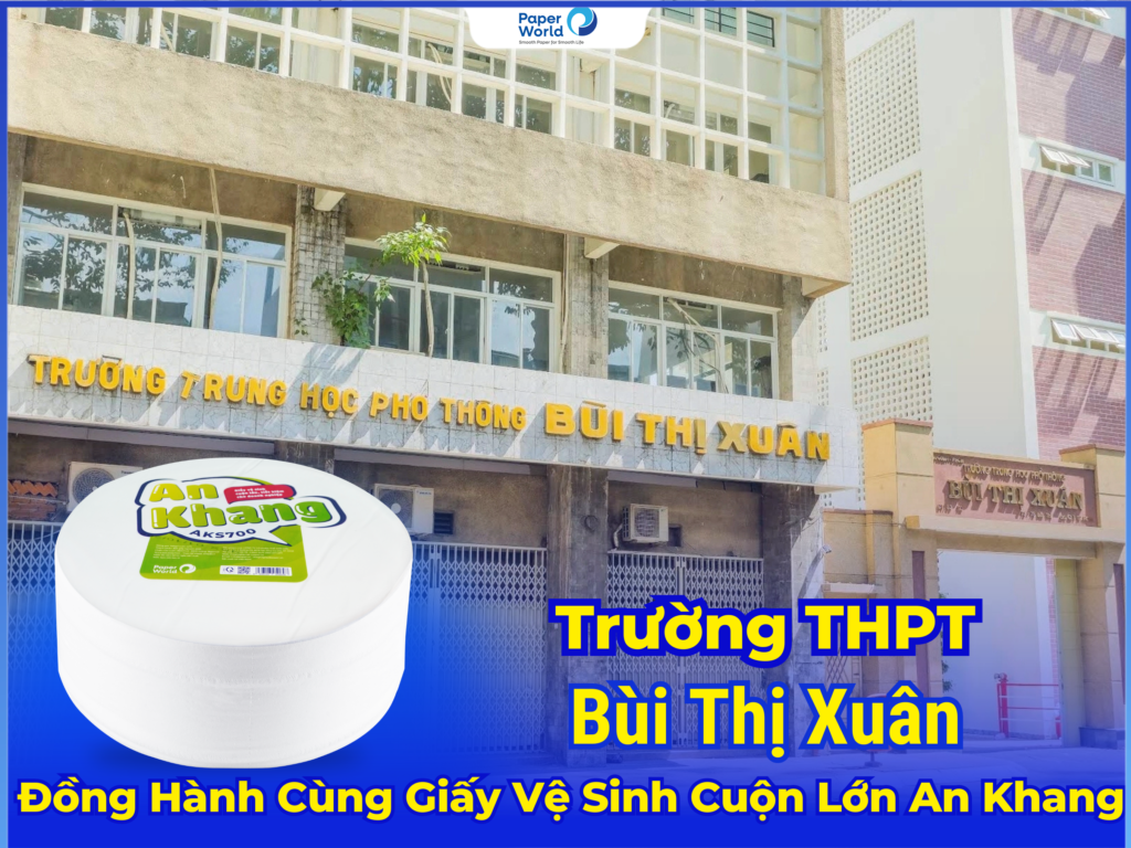 Giấy Vệ Sinh Cuộn Lớn An Khang Đồng Hành Cùng Môi Trường Học Đường Xanh Sạch Đẹp Tại THPT Bùi Thị Xuân