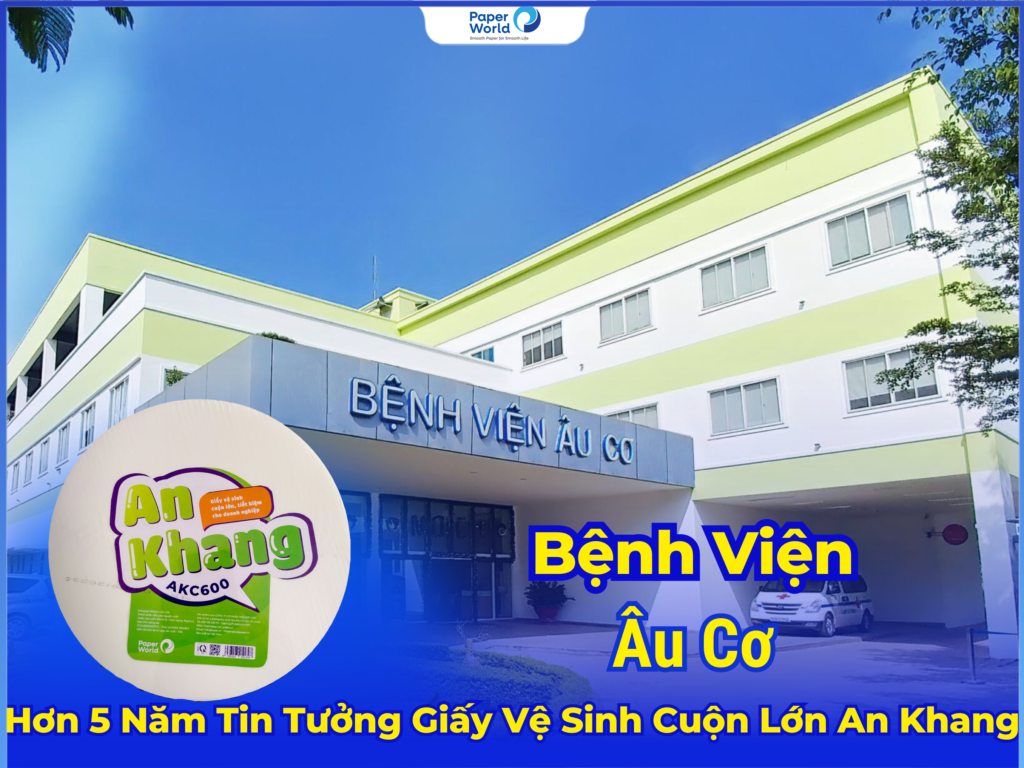 Giấy Vệ Sinh Cuộn Lớn An Khang Sự Lựa Chọn Hàng Đầu Của Bệnh Viện Âu Cơ