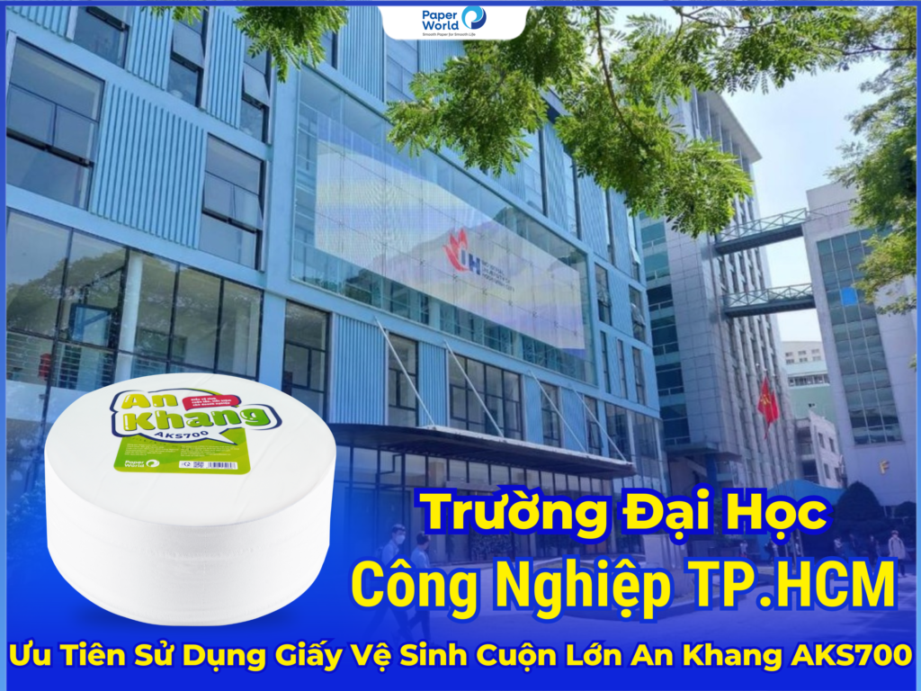 Trường Đại Học Công Nghiệp TP.HCM Ưu Tiên Sử Dụng Giấy Vệ Sinh Cuộn Lớn An Khang AKS700