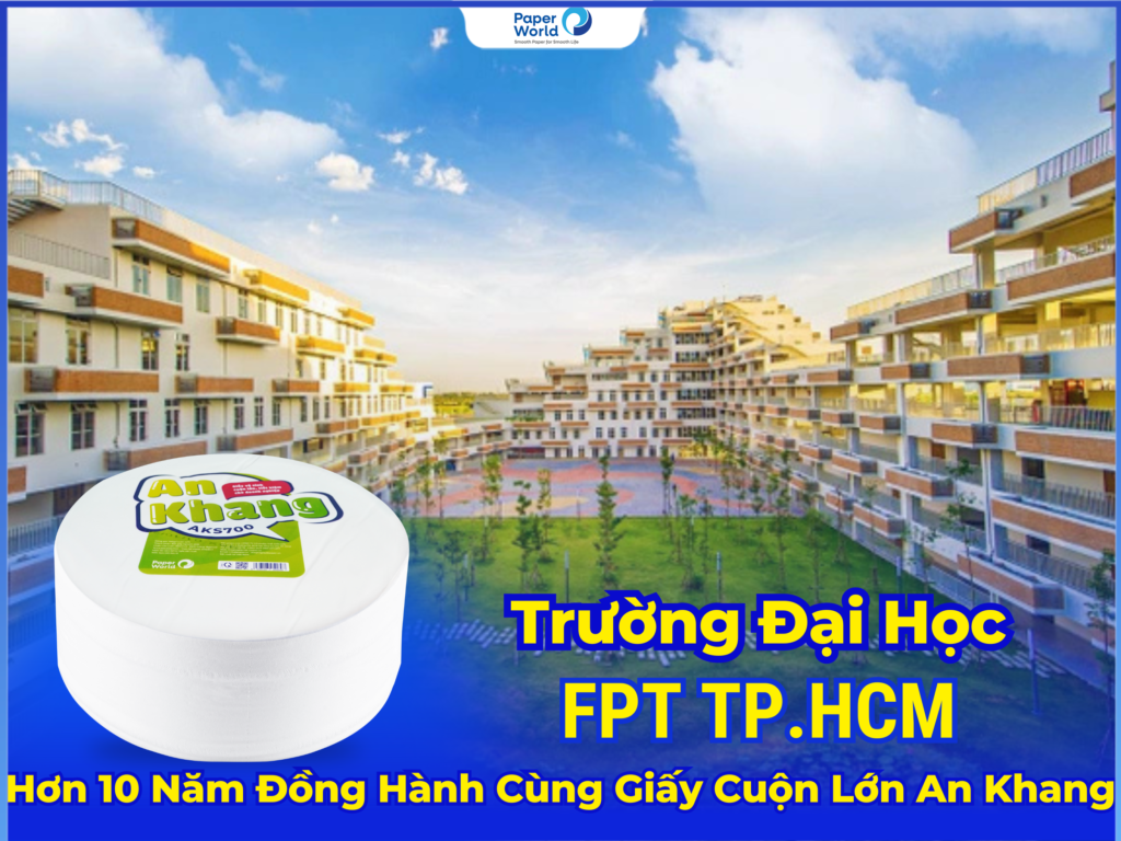 Trường Đại Học FPT TP.HCM Tin Dùng Giấy Vệ Sinh Cuộn Lớn An Khang Hơn 10 Năm