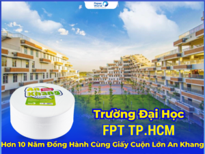 Trường Đại Học FPT TP.HCM Tin Dùng Giấy Vệ Sinh Cuộn Lớn An Khang Hơn 10 Năm