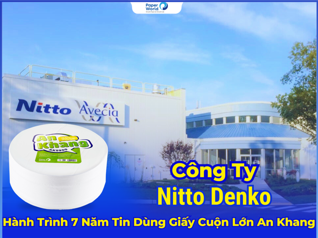 Công Ty Nitto Denko Và Hành Trình 7 Năm Tin Dùng Giấy Vệ Sinh Cuộn Lớn An Khang AKS900