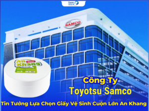 Giấy Vệ Sinh Cuộn Lớn An Khang - Sự Lựa Chọn Hàng Đầu Của Các Doanh Nghiệp Lớn Như Toyotsu Samco