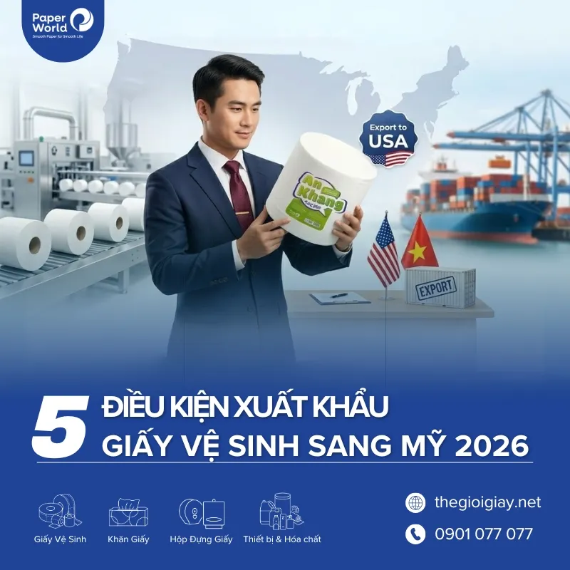 5 Điều kiện xuất khẩu giấy vệ sinh sang Mỹ 2026: Cẩm nang A-Z cho doanh nghiệp