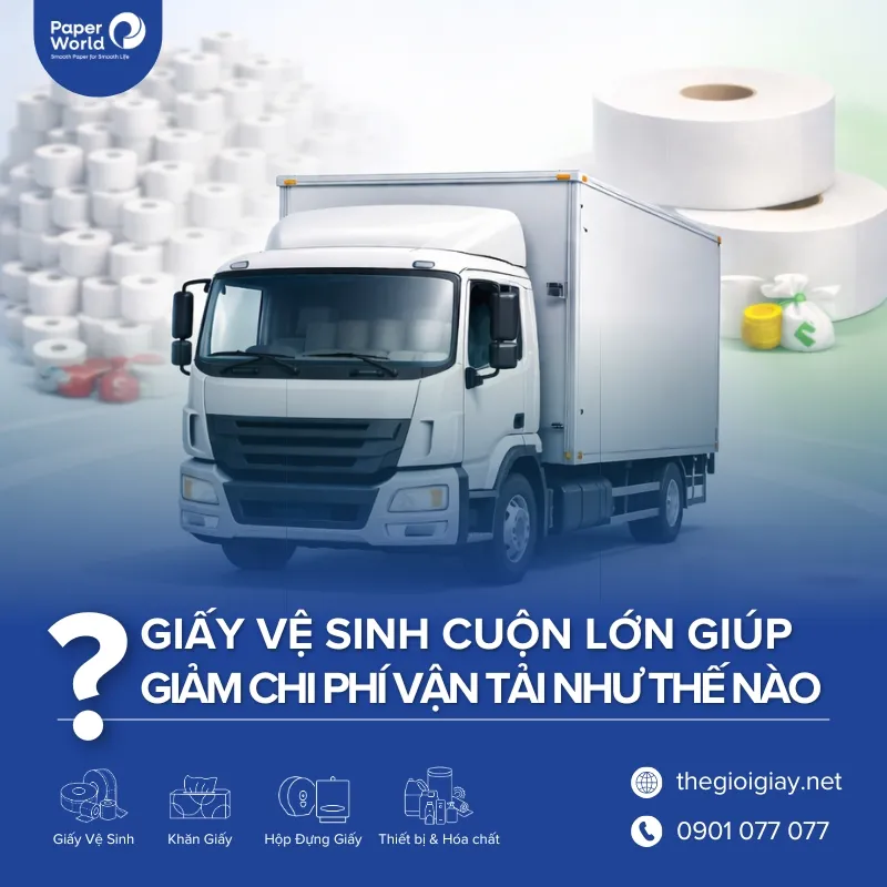 Giấy vệ sinh cuộn lớn giúp giảm chi phí vận chuyển cho doanh nghiệp như thế nào?